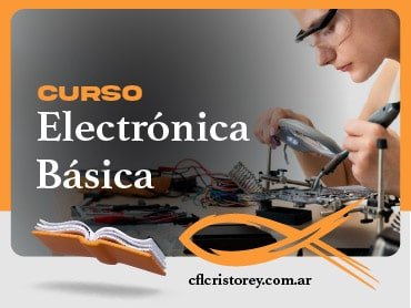 Imagen de un curso titulado 'CURSO Electrónica Básica'. La imagen muestra a una persona trabajando en un proyecto de electrónica con herramientas como un soldador y sosteniendo una placa de circuito. En la mesa se observan diversos componentes electrónicos y cables. El texto incluye el sitio web 'cflcristorey.com.ar'.