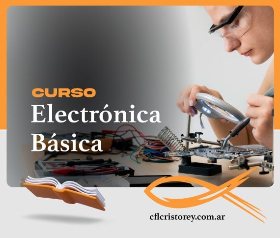 Imagen de un curso titulado 'CURSO Electrónica Básica'. La imagen muestra a una persona trabajando en un proyecto de electrónica con herramientas como un soldador y sosteniendo una placa de circuito. En la mesa se observan diversos componentes electrónicos y cables. El texto incluye el sitio web 'cflcristorey.com.ar'.